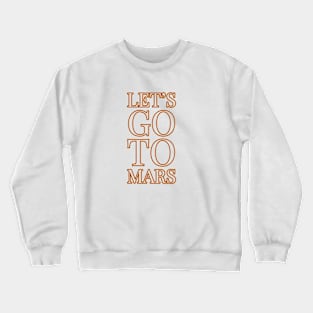 Lets go to Mars Crewneck Sweatshirt